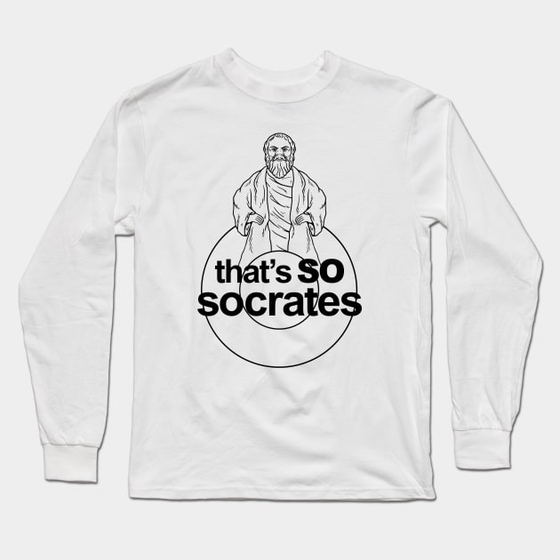 That's So Socrates Long Sleeve T-Shirt by dumbshirts